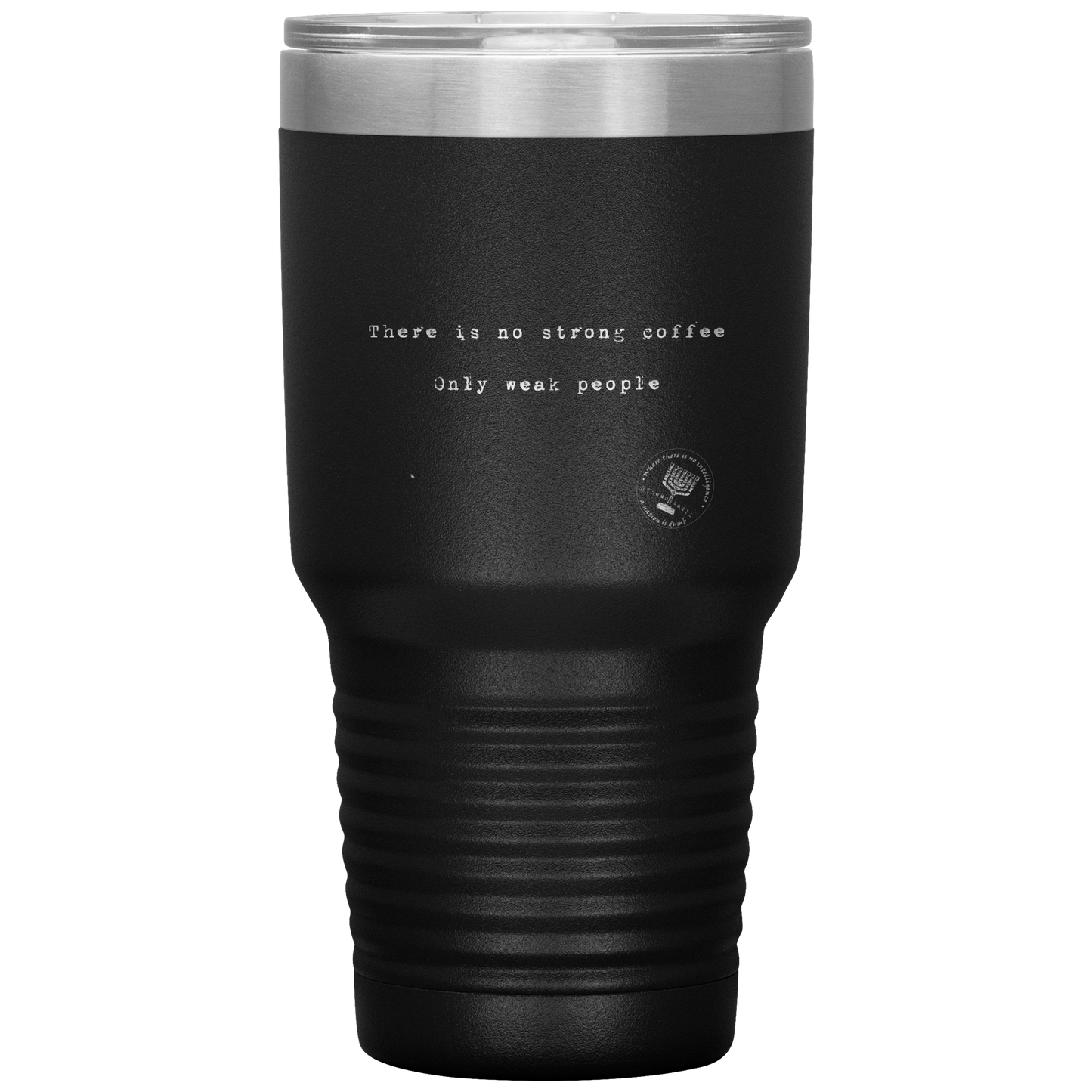 There_is_No_Strong_Coffee_Only_Weak__30oz_Tumbler_Black_Mockup.png