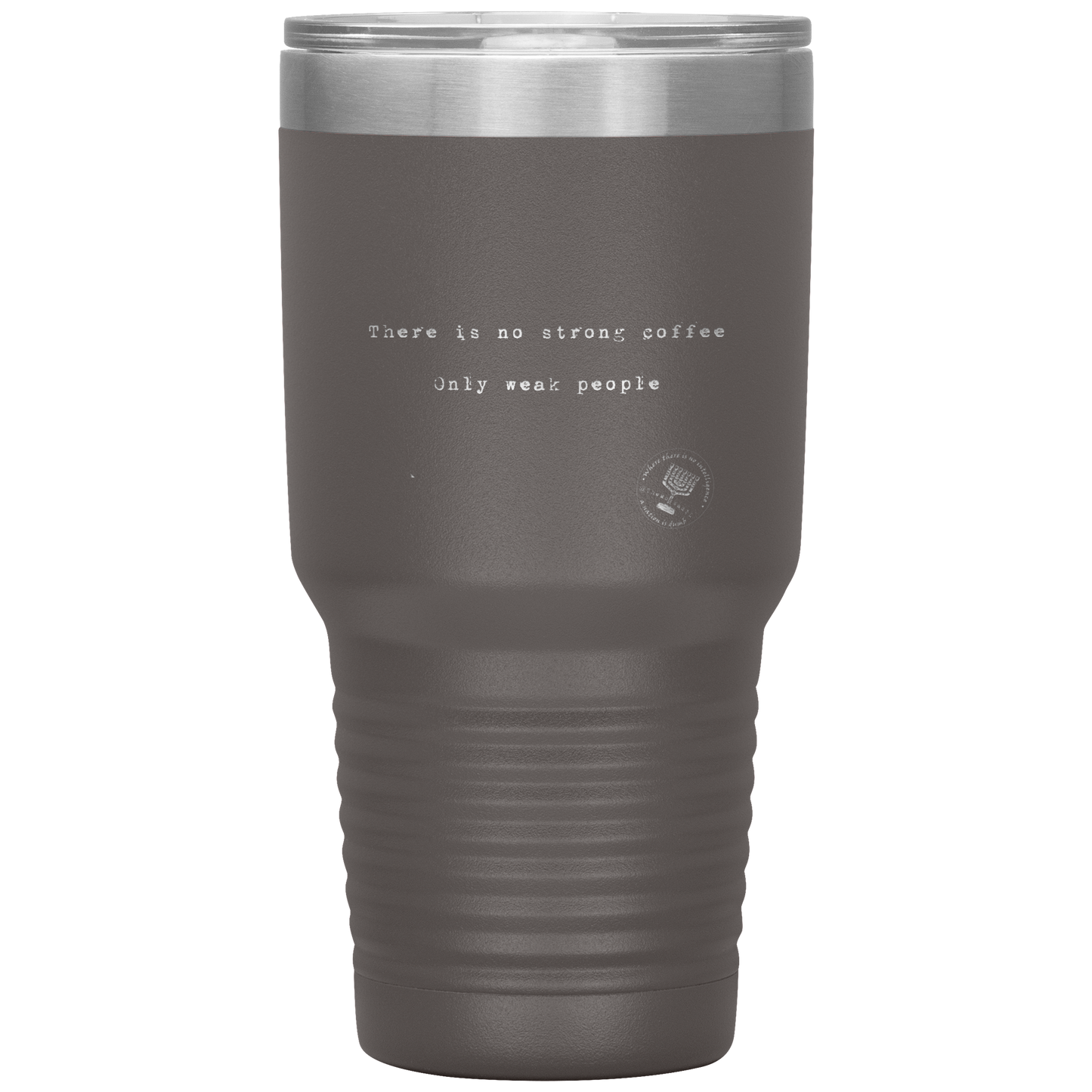There_is_No_Strong_Coffee_Only_Weak__30oz_Tumbler_Pewter_Mockup.png