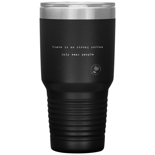 There_is_No_Strong_Coffee_Only_Weak__30oz_Tumbler_Black_Mockup.png