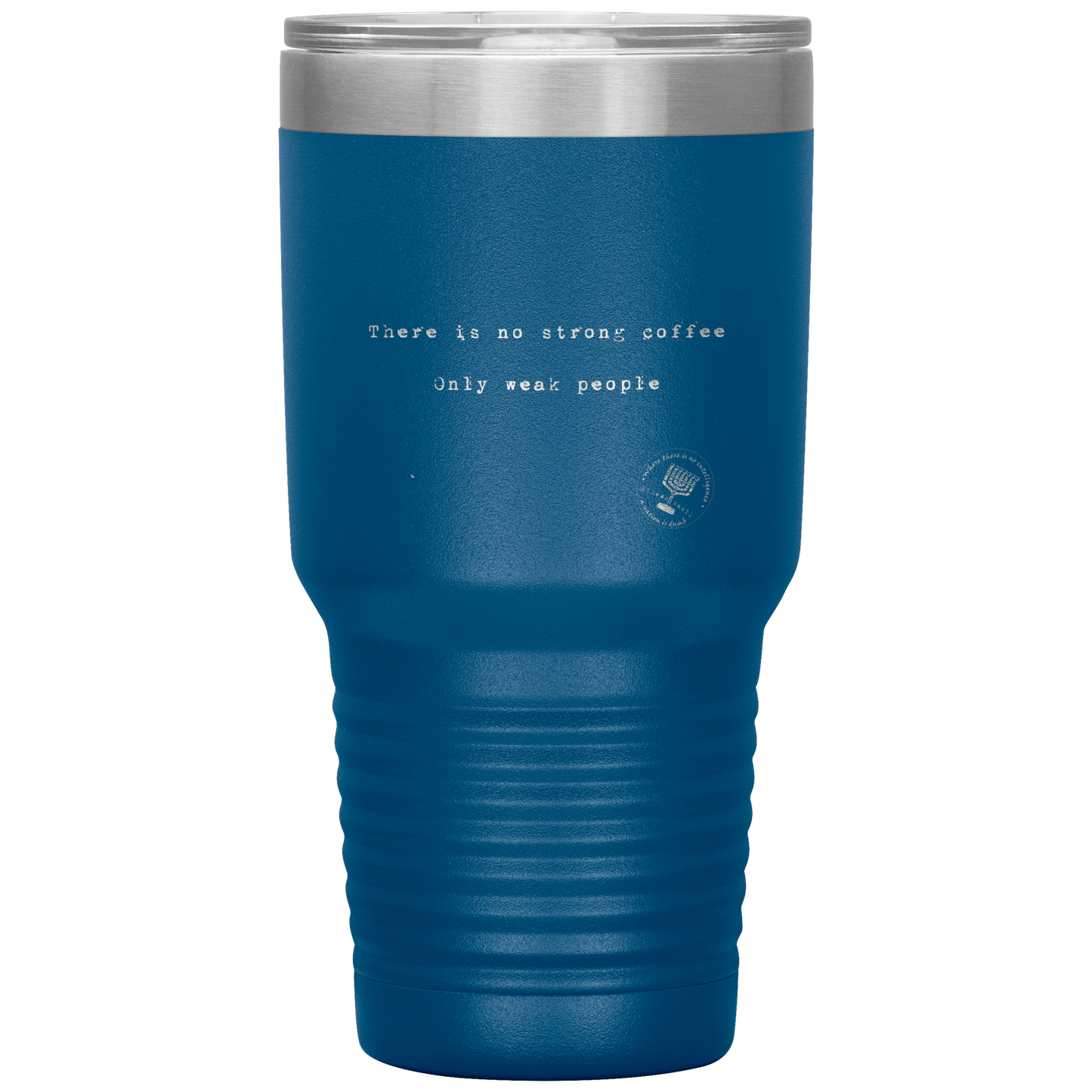 There_is_No_Strong_Coffee_Only_Weak__30oz_Tumbler_Blue_Mockup.png