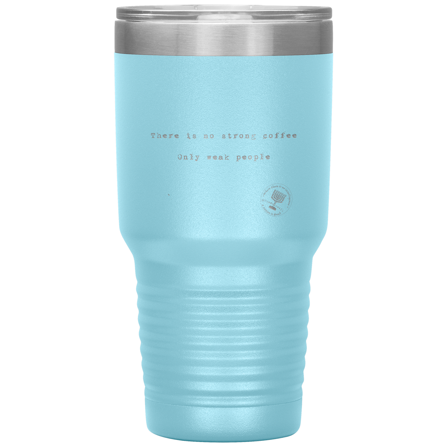 There_is_No_Strong_Coffee_Only_Weak__30oz_Tumbler_LtBlue_Mockup.png