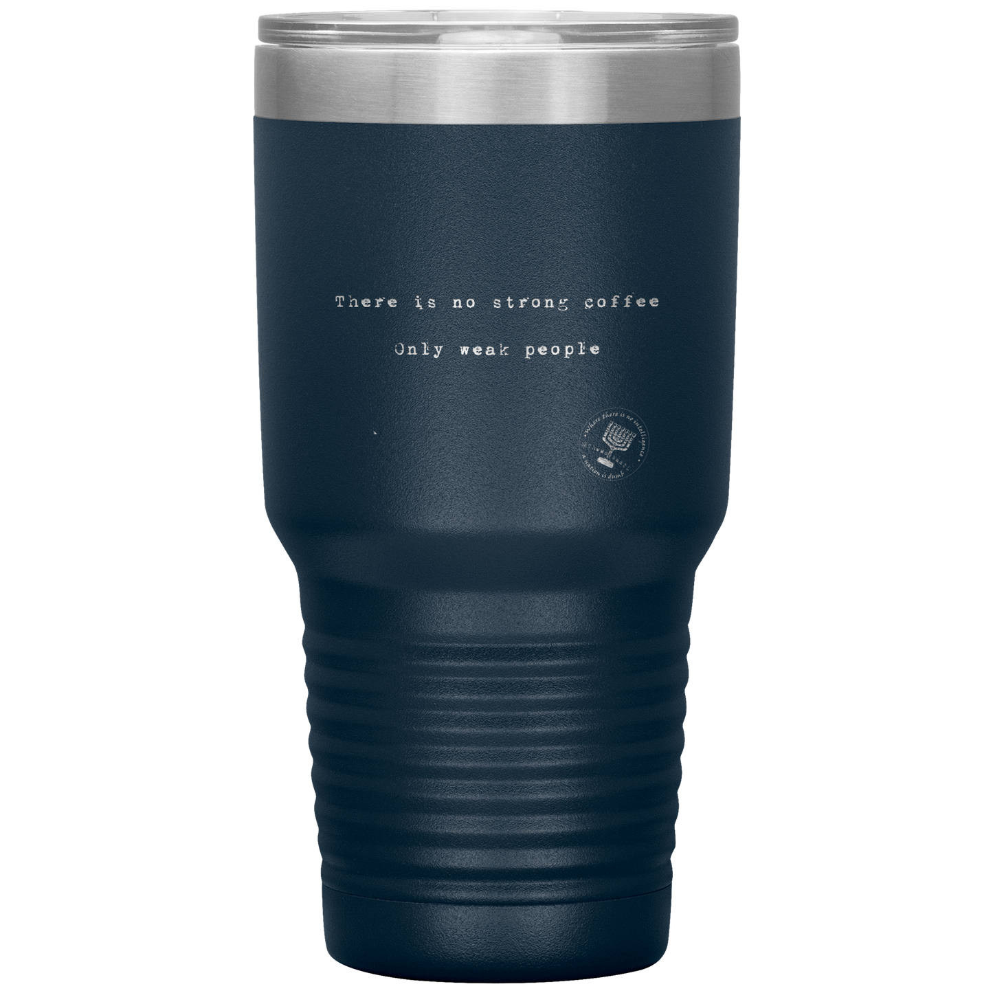 There_is_No_Strong_Coffee_Only_Weak__30oz_Tumbler_Navy_Mockup.png